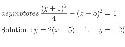 The asymptotes of ((y+1)^2)/4-(x-5)^2=4 is y=2(x-5)-1,\quad y=-2(x-5)-1
